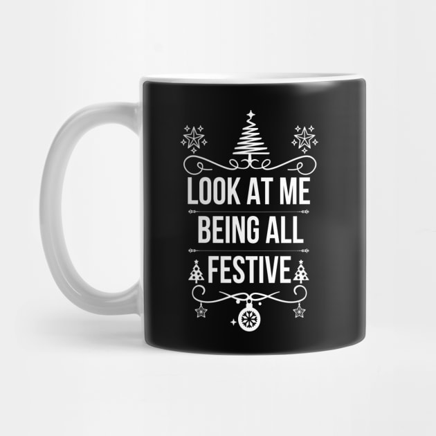 Look at Me Being All Festive - Funny Christmas Jokes Saying - Playful Expression of Joy and Excitement for A Special Occasion or Holiday Gift Idea by KAVA-X